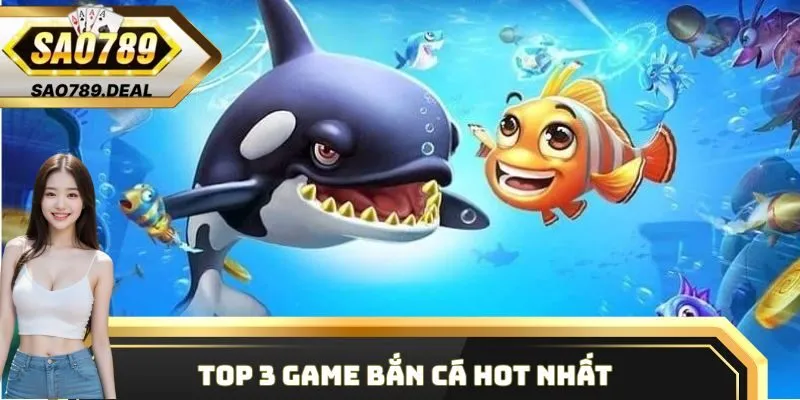 Top 3 game bắn cá hot nhất mà người chơi không thể bỏ lỡ