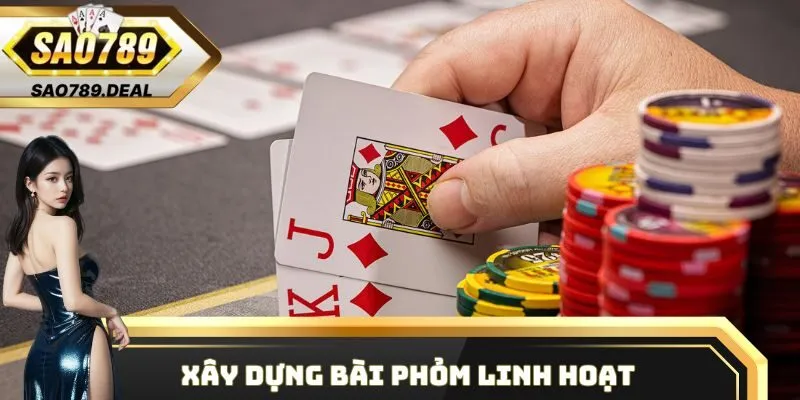 Xây dựng bài Phỏm linh hoạt